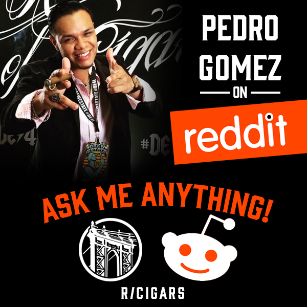 Ask Pedro Gomez Anything on Reddit.com/R/Cigars!